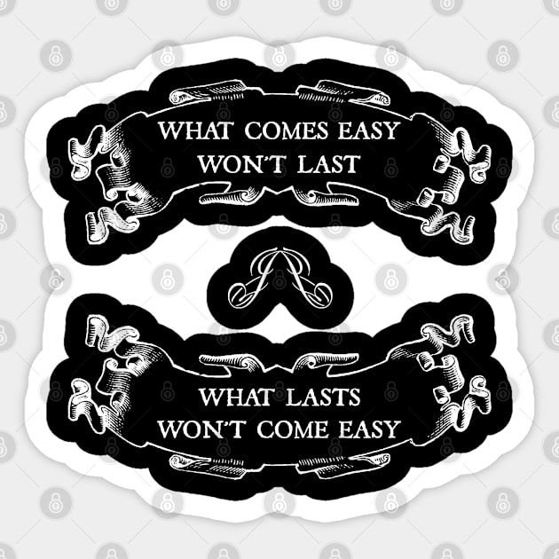 What comes easy won't last ; What lasts won't come easy Sticker by PurpleFly